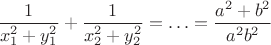 $\dfrac{1}{x_1^2+y_1^2}+\dfrac{1}{x_2^2+y_2^2}=\ldots=\dfrac{a^2+b^2}{a^2b^2}$