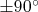 \pm90^{\circ}