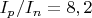 $I_{p}/I_{n}=8,2$