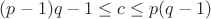 $(p-1)q-1\leq c\leq p(q-1)$
