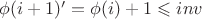 $\phi(i+1)'=\phi(i)+1\leqslant inv$