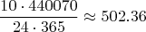 $$\frac{10\cdot 440070}{24\cdot365}\approx502.36$$