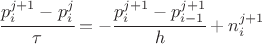 $\cfrac{p_i^{j+1} - p_i^{j}}{\tau} = -\cfrac{p_{i}^{j+1} - p_{i-1}^{j+1}}{h} + n_i^{j+1}$