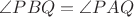 $\angle PBQ = \angle PAQ$