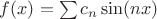 $f(x) = \sum c_n \sin (nx)$