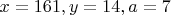 $x=161, y=14, a=7$