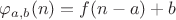 $\varphi_{a,b}(n)=f(n-a)+b$