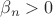$\beta_n>0$