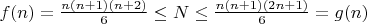 $f(n)=\frac{n(n+1)(n+2)}{6}\le N\le \frac{n(n+1)(2n+1)}{6}=g(n)$
