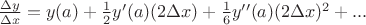$\frac{\Delta y}{\Delta x}=y(a)+\frac12y'(a)(2\Delta x)+\frac16y''(a)(2\Delta x)^2+...$ $\frac{\Delta y}{\Delta x}=y(a)+\frac12y'(a)(2\Delta x)+\frac16y''(a)(2\Delta x)^2+...$