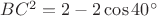 $BC^2=2-2\cos40^{\circ}$
