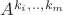 $A^{k_i,..,k_m}$