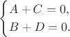 $$
\begin{cases}
A + C = 0, \\
B + D = 0.
\end{cases}
$$