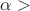 $\alpha>$