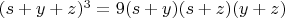 $(s+y+z)^3=9(s+y)(s+z)(y+z)$