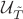 $\mathcal{U}_{\tilde T}$
