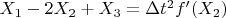 $X_1 -  2X_2+ X_3=\Delta t^2f' (X_2)$