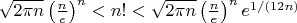 \sqrt{2\pi n}\left(\frac{n}{e}\right)^n < n! < \sqrt{2\pi n}\left(\frac{n}{e}\right)^n e^{1/(12n)}