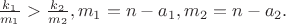 $\frac{k_1}{m_1}>\frac{k_2}{m_2}, m_1=n-a_1,m_2=n-a_2.$