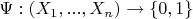 $\Psi : (X_1,...,X_n) \rightarrow \{0,1\}$