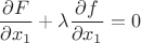$$
\frac{\partial F}{\partial x_1} + \lambda \frac{\partial f}{\partial x_1} = 0
$$ $$
\frac{\partial F}{\partial x_1} + \lambda \frac{\partial f}{\partial x_1} = 0
$$