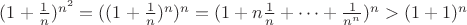 $(1+\frac 1 n)^{n^2}=((1+\frac 1 n)^n)^n=(1+n\frac 1 n+\cdots+\frac 1 {n^n})^n>(1+1)^n$