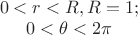 $\[\begin{array}{{20}{c}}
{0 < r < R,R = 1;}\\
{0 < \theta  < 2\pi }
\end{array}\]$