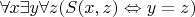 $\forall x\exists y\forall z(S(x,z)\Leftrightarrow y=z)$