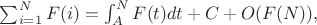 $\sum_{i=1}^{N}{F(i)}=\int_{A}^{N}{F(t)dt}+C+O(F(N)),$