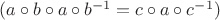 $(a \circ b \circ a \circ {b^{-1} } = c \circ a \circ {c^{-1}})$