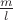 $\frac{m}{l}$