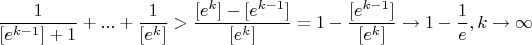 $\dfrac{1}{[e^{k-1}]+1}+...+\dfrac{1}{[e^k]}>\dfrac{[e^k]-[e^{k-1}]}{[e^k]}=1-\dfrac{[e^{k-1}]}{[e^k]} \rightarrow 1-\dfrac{1}{e}, k \to \infty$