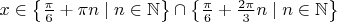 $x\in\left\{\frac\pi 6 + \pi n\mid n\in\mathbb N\right\}\cap\left\{\frac\pi 6 + \frac{2\pi}3n\mid n\in\mathbb N\right\}$