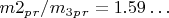 $ m2_p_r/  m_3_p_r=1.59&hellip; $