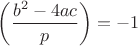 $\left(\dfrac{b^2-4ac}{p}\right)=-1$