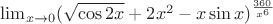 ${\lim} \limits_{x \to 0} (\sqrt {\cos 2x} +2x^2-x\sin x)^{\frac {360}{x^6}} $