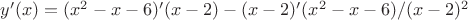 $y'(x)=(x^2-x-6)'(x-2)-(x-2)'(x^2-x-6)/(x-2)^2$
