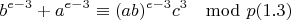 $$b^{e-3}+a^{e-3}\equiv (ab)^{e-3}c^3\mod p (1.3)$$