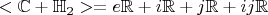 $<\mathbb{C} + \mathbb{H}_2> = e \mathbb{R} + i \mathbb{R} + j \mathbb{R} + i j \mathbb{R}$