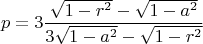 $$\[
p = 3\frac{{\sqrt {1 - r^2 }  - \sqrt {1 - a^2 } }}
{{3\sqrt {1 - a^2 }  - \sqrt {1 - r^2 } }}
\]
$$