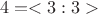 $$ 4=<3:3> $$