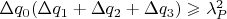 $\Delta{q_{0}} (\Delta{q_{1}}+\Delta{q_{2}}+ \Delta{q_{3})}\geqslant \lambda^{2}_{P}$