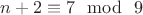 $ n+2 \equiv 7\mod \ 9 $