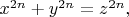 $x^{2n} + y^{2n} = z^{2n},$