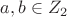 $a,b \in {Z}_2$
