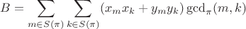 $$B=\sum_{m\in S(\pi)}\sum_{k\in S(\pi)}(x_mx_k+y_my_k)\operatorname{gcd}_{\pi}(m,k)$$