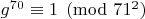 $g^{70}\equiv 1\pmod{71^2}$