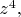 $z^{4},$
