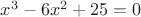 $x^3-6x^2+25=0$