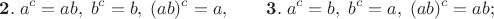 $$\mathbf{2.}\;a^c=ab,\;b^c=b,\;(ab)^c=a,\quad\quad \mathbf{3.}\;a^c=b,\;b^c=a,\;(ab)^c=ab;$$